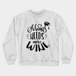 Mama needs more wine Crewneck Sweatshirt